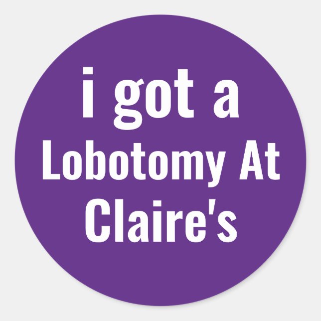 Sticker Rond j'ai une lobotomie chez Claire's (Devant)