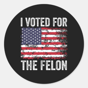 Sticker Rond J'Ai Voté Pour Le Felon ; Drôle Républicain Trump 