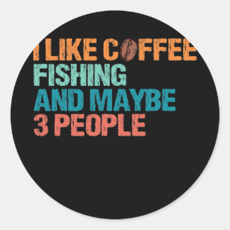 Sticker Rond J'Aime La Pêche Au Café Et Peut-Être 3 Personnes