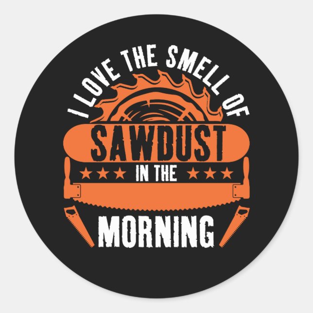 Sticker Rond J'Aime L'Odeur De Sciure Dans Le Bois Du Matin (Devant)