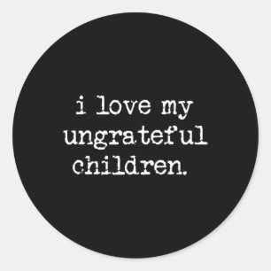Sticker Rond J'aime mes enfants ingrats Fête des mères amusante