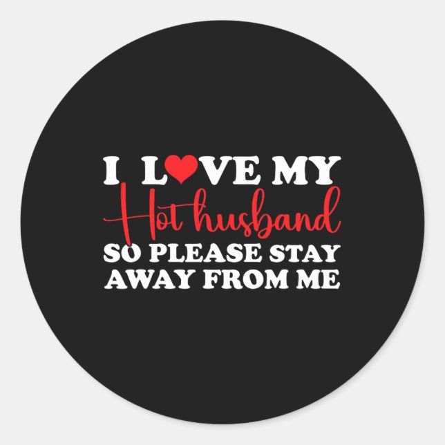 Sticker Rond J'Aime Mon Mari Chaud Donc Restez Éloigné De Moi J (Devant)