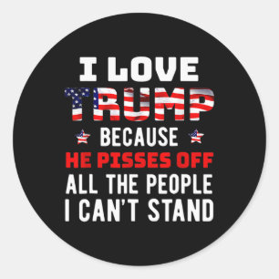 Sticker Rond J'Aime Trump Parce Qu'Il Empêche Ceux Que Je Ne Pe