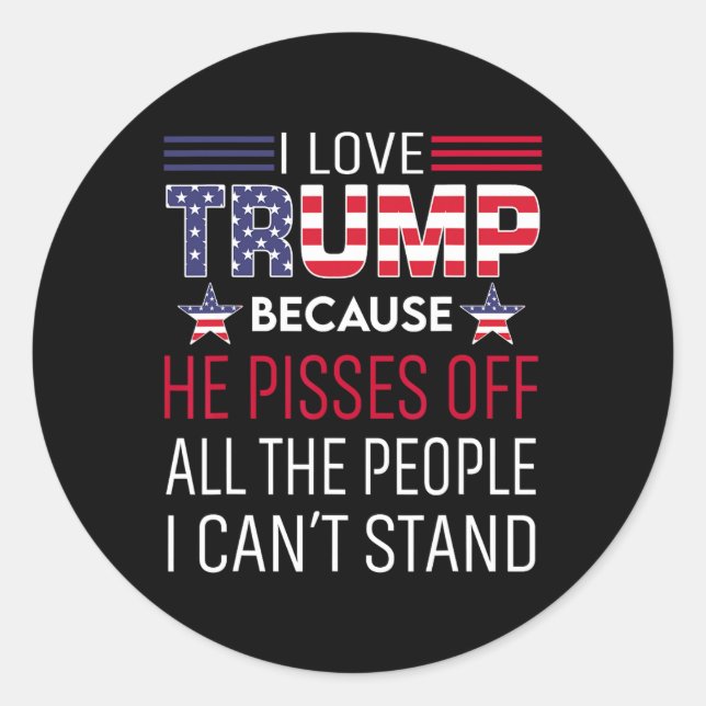 Sticker Rond J'Aime Trump Parce Qu'Il Empêche Ceux Que Je Ne Pe (Devant)