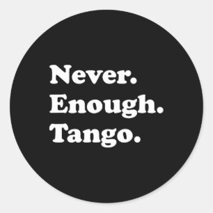 Sticker Rond Jamais Assez Tango Drôle Tango Danser Tango Danser