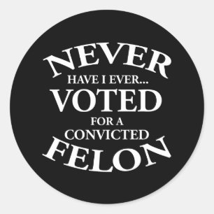 Sticker Rond Jamais Voté Pour Un Felon Condamné