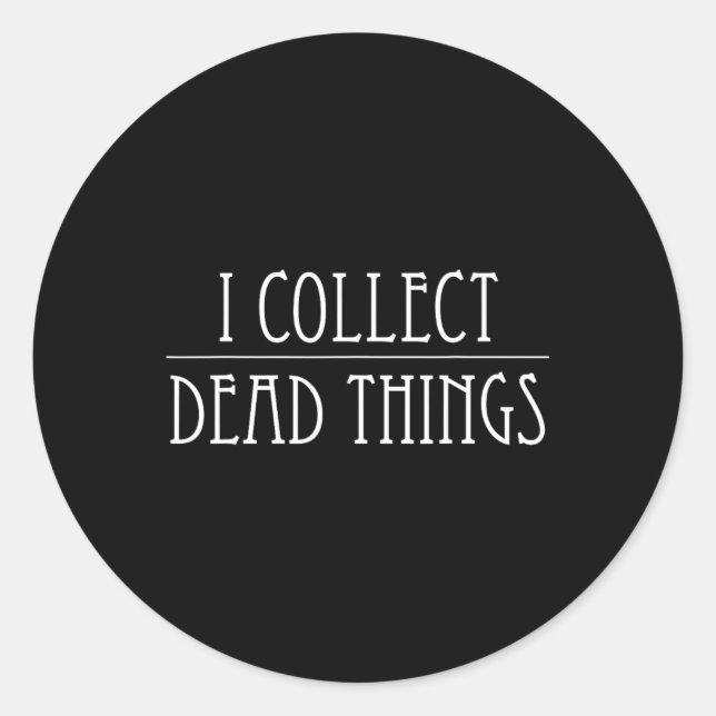 Sticker Rond Je collectionne les choses mortes Taxidermy Taxide (Devant)