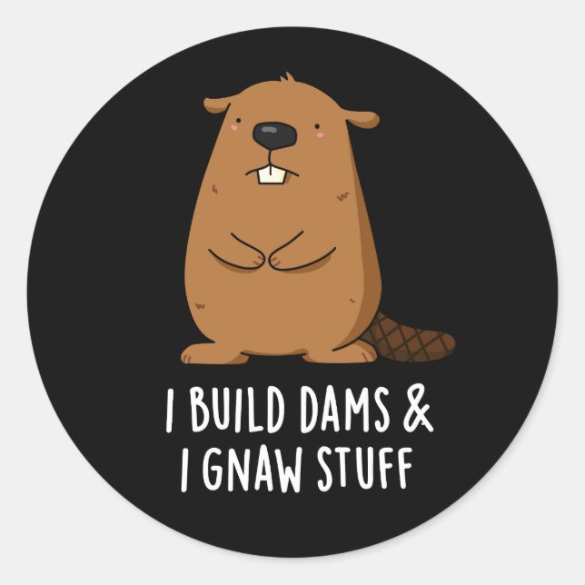 Sticker Rond Je Construis Des Barrages Et J'Ai Gnaw Stuff Beave (Devant)