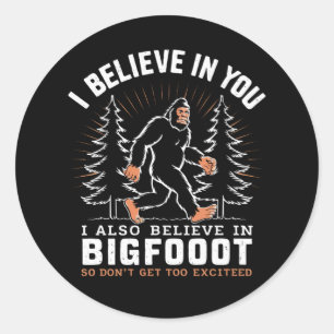 Sticker Rond Je Crois En Vous Mais Je Crois Aussi En Bigfoot