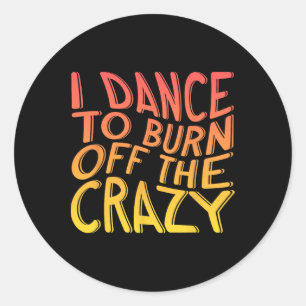 Sticker Rond Je Danse Pour Brûler Le Dingue Danseur De Musique
