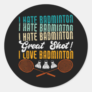 Sticker Rond Je déteste Badminton Excellent coup! J'aime Badmin