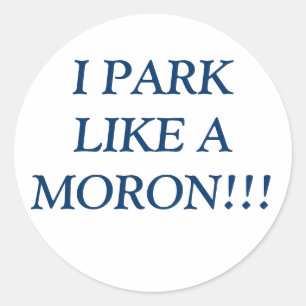 STICKER ROND JE ME GARE COMME UN DÉBILE ! ! !