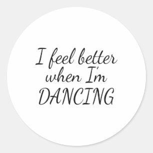Sticker Rond Je me sens mieux quand je danse 1