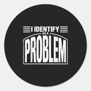 Sticker Rond Je M'Identifie Comme Un Problème - Drôle Humour Sa