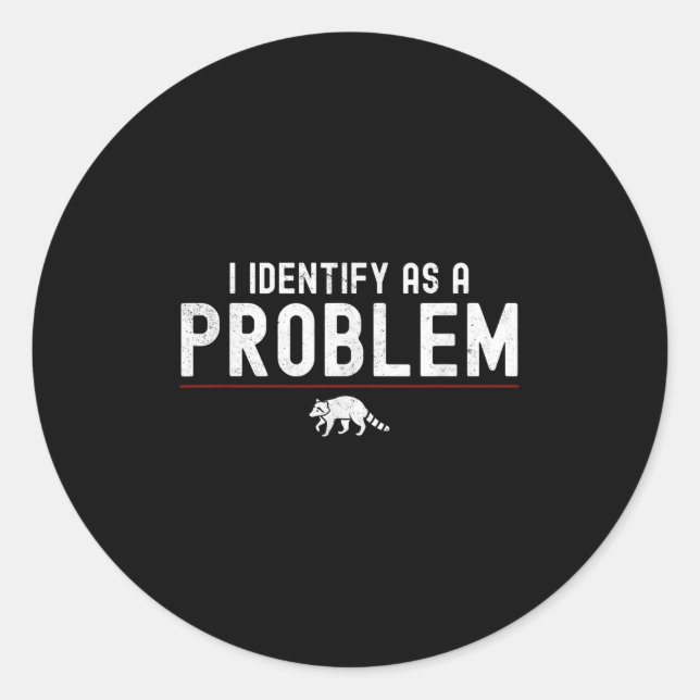Sticker Rond Je M'Identifie Comme Un Problème - Sarcastic Funny (Devant)
