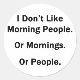 Sticker Rond Je n'aime pas les gens du matin.