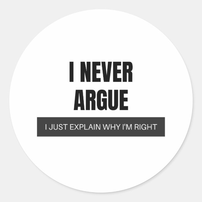 Sticker Rond Je N'Argumente Jamais Que J'Explique Juste Pourquo (Devant)