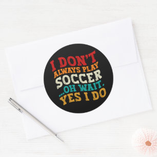 Sticker Rond Je ne joue pas toujours au football Oh attendez Ou