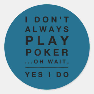 Sticker Rond Je ne joue pas toujours au poker oui je le fais dr