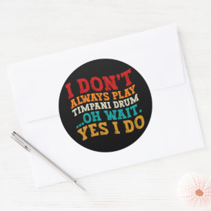 Sticker Rond Je ne joue pas toujours du tambour timpani Oh atte