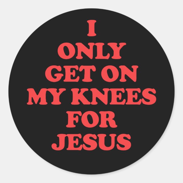 Sticker Rond Je Ne Me Mets Qu'À genoux Pour Jésus (Devant)