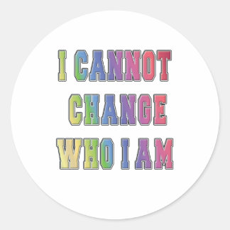 STICKER ROND JE NE PEUX PAS CHANGER QUI JE SUIS
