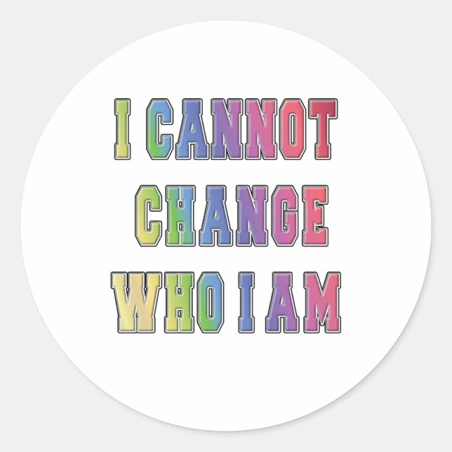 STICKER ROND JE NE PEUX PAS CHANGER QUI JE SUIS (Devant)