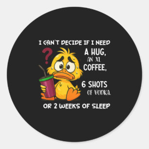 Sticker Rond Je ne peux pas décider si j'ai besoin d'un câlin u