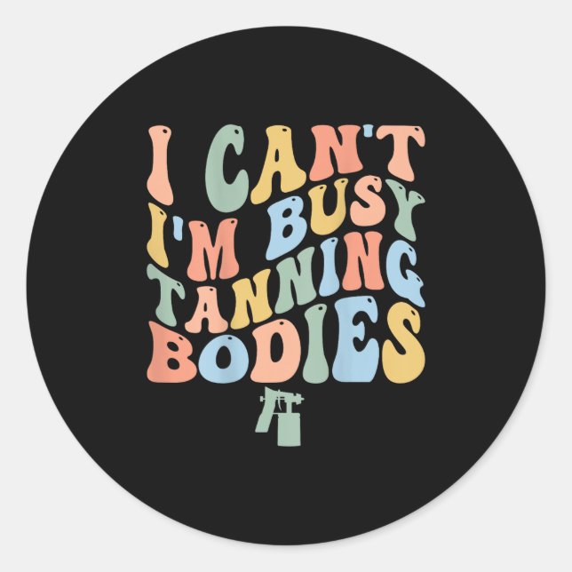 Sticker Rond Je ne peux pas être occupé Spray Tan Ar Tan Bodies (Devant)