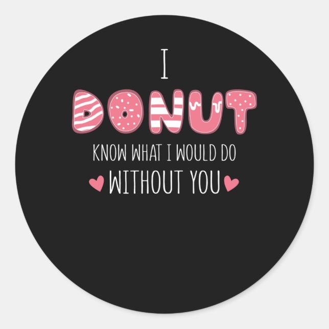 Sticker Rond Je Ne Sais Pas Ce Que Je Ferais Sans Toi (Devant)