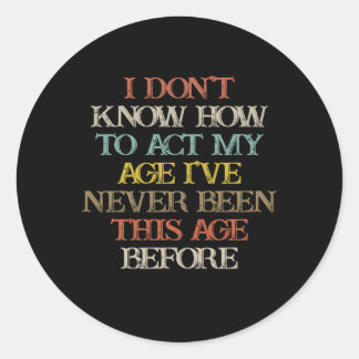 Sticker Rond Je Ne Sais Pas Comment Agir Mon Âge Je N'Ai Jamais
