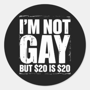 Sticker Rond Je ne suis pas gay mais 20 $ c’est 20 $ c’est drôl