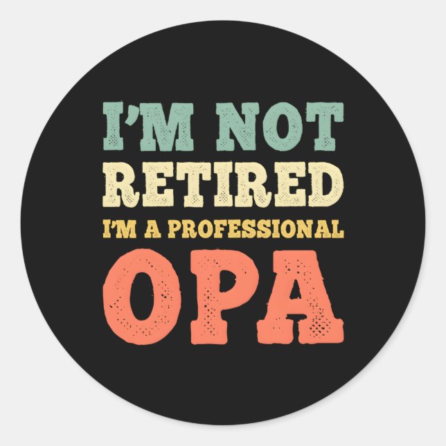 Sticker Rond Je Ne Suis Pas Retraité Professionnel Opa Retiret (Devant)