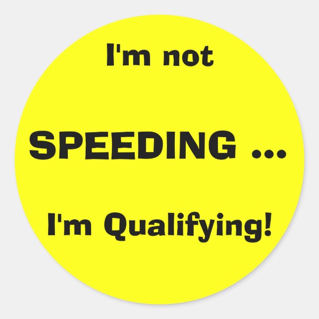 Sticker Rond Je ne suis pas, SPEEDING ..., je suis qualifié! (Devant)