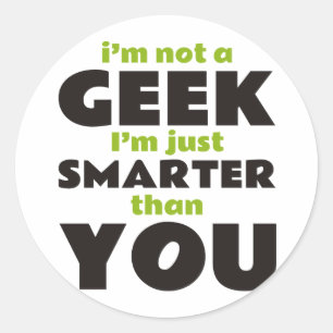 Sticker Rond Je ne suis pas un Geek Je suis juste plus intellig