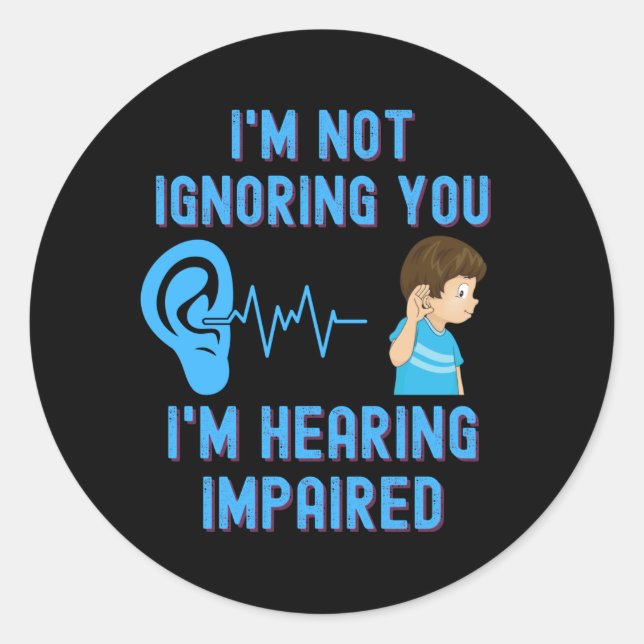 Sticker Rond Je ne vous ignore pas J'entends mal (Devant)