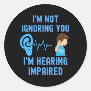 Sticker Rond Je ne vous ignore pas J'entends mal