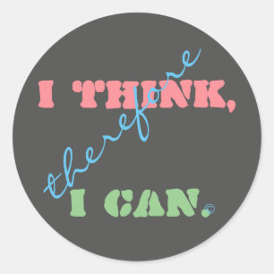Sticker Rond Je Pense Donc Je Peux Pensée Positive