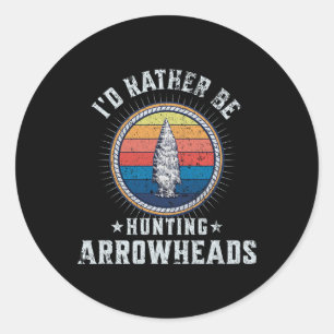Sticker Rond Je Préférerais Chasser Des Arrowheads - Drôle Arro