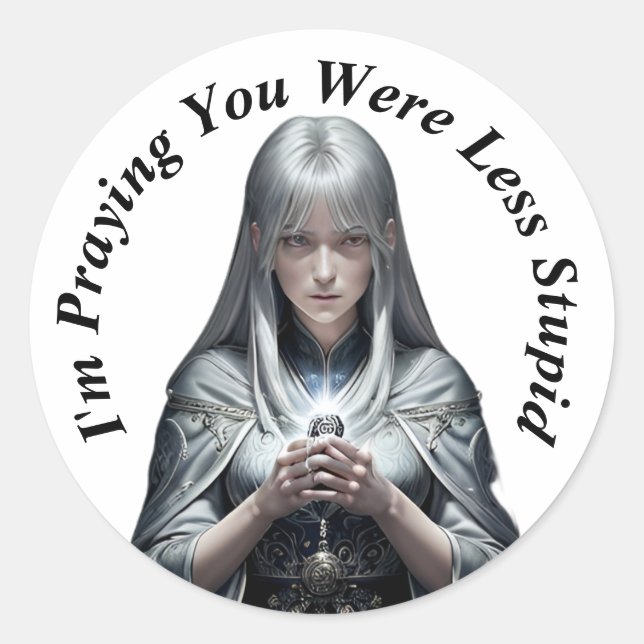 Sticker Rond Je prie pour que tu sois moins stupide (Devant)