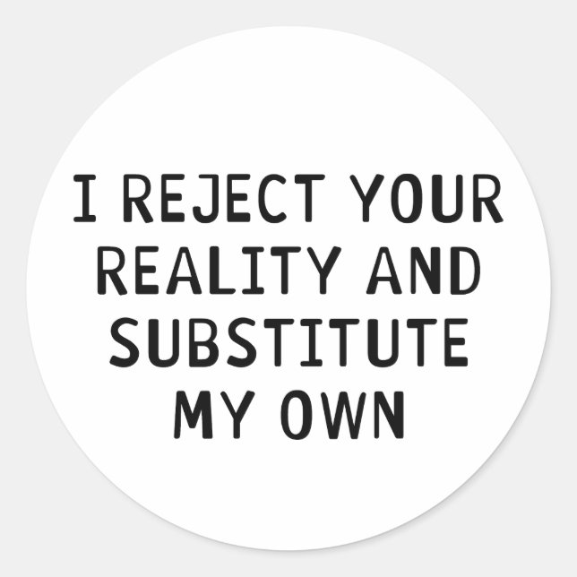 Sticker Rond Je rejette votre réalité (Devant)