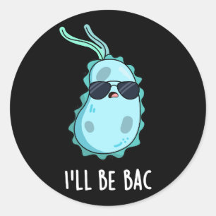 Sticker Rond Je serai de retour drôle Biologie Bactéries Pun Da