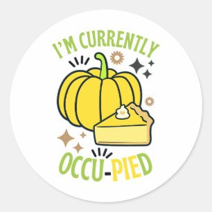 Sticker Rond Je Suis Actuellement OccuPied Funny Pie Thanksgivi