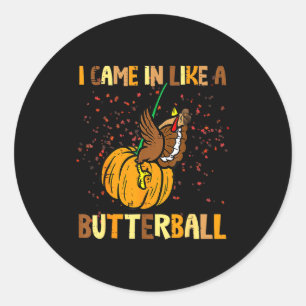 Sticker Rond Je suis arrivé comme une dinde de Thanksgiving But