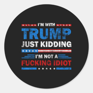 Sticker Rond Je suis avec Trump et je ne suis pas un Idiot Sar