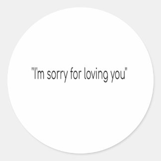Sticker Rond Je suis désolé de t'aimer