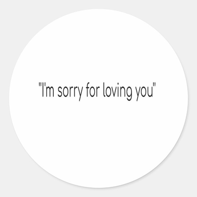 Sticker Rond Je suis désolé de t'aimer (Devant)