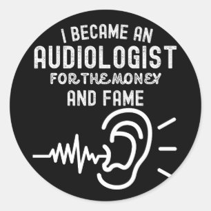 Sticker Rond Je suis devenu audiologiste pour l'argent et la gl