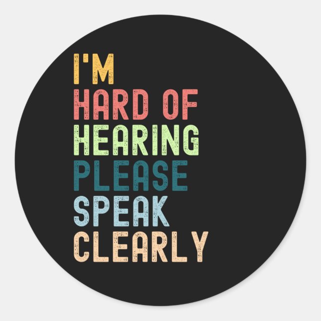 Sticker Rond Je suis difficile à entendre S'il vous plaît parle (Devant)