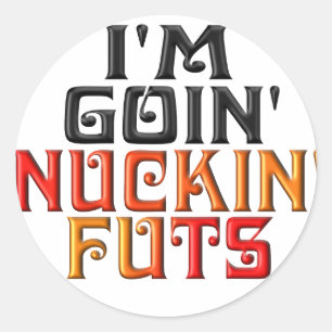 Sticker Rond "Je suis GOIN NUCKIN FUTS "